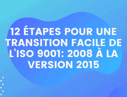 12 étapes Pour une transition facile de l’ISO 9001 2008 à la version 2015