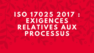 ISO 17025 2017 : Exigences relatives aux processus 2 ISO 17025 2017 : Exigences relatives aux processus