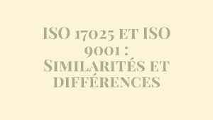 ISO 17025 et ISO 9001 : Similarités et différences 4 ISO 17025 et ISO 9001 : Similarités et différences