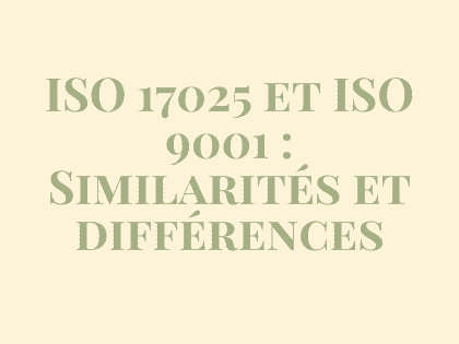 ISO 17025 et ISO 9001 : Similarités et différences