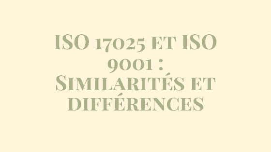 ISO 17025 et ISO 9001 : Similarités et différences