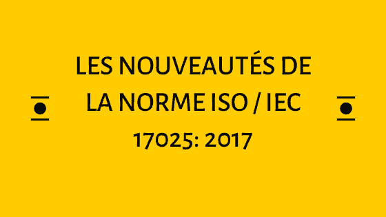 Les nouveautés de la norme ISO IEC 17025 2017