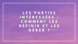 Les parties intéressées : Comment les définir et les gérer ? 5 Les parties intéressées : Comment les définir et les gérer ?