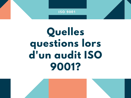 Quelles questions lors d'un audit ISO 9001