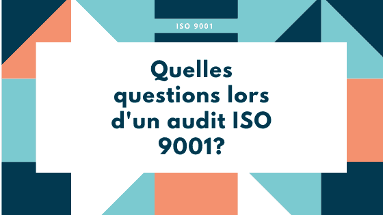 Quelles questions lors d'un audit ISO 9001