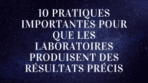 10 pratiques importantes pour que les laboratoires produisent des résultats précis 9 10 pratiques importantes pour que les laboratoires produisent des résultats précis