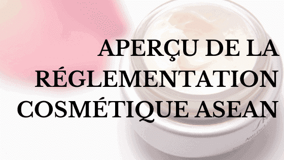 Aperçu de la réglementation cosmétique Asean