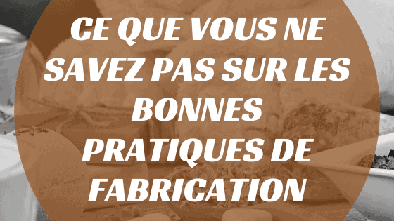 Ce que vous ne savez pas sur les bonnes pratiques de fabrication