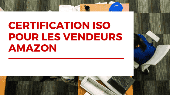 Certification ISO pour les vendeurs Amazon