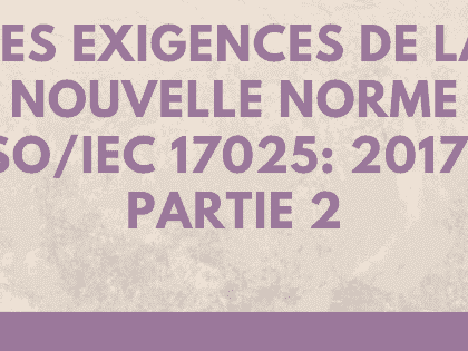 Clauses relatives aux exigences de la nouvelle norme ISO / IEC 17025: 2017 - Partie 2