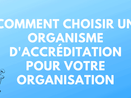 Comment choisir un organisme d'accréditation pour votre organisation