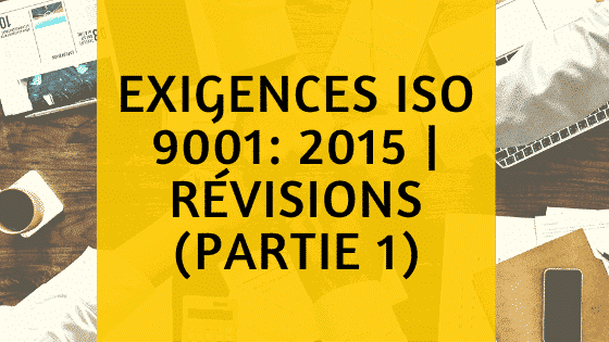 Exigences ISO 9001: 2015 | Révisions et norme QMS (partie 1)