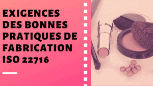 Exigences des bonnes pratiques de fabrication ISO 22716 4 Exigences des bonnes pratiques de fabrication ISO 22716