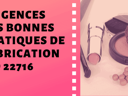 Exigences des bonnes pratiques de fabrication ISO 22716