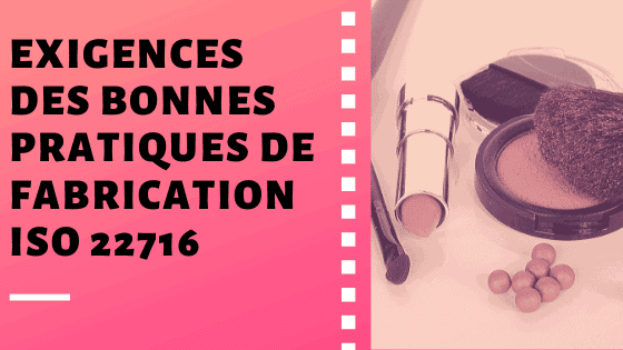 Exigences des bonnes pratiques de fabrication ISO 22716