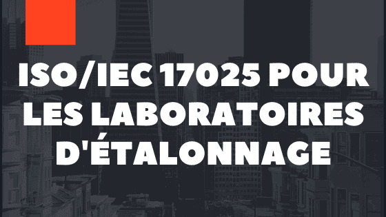 ISO 17025 pour les laboratoires d'étalonnage