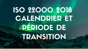Calendrier de transition ISO 22000 2018 4 Calendrier de transition ISO 22000 2018