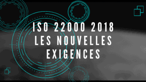 Les nouvelles exigences de l'ISO 22000 2018 2 Les nouvelles exigences de l'ISO 22000 2018