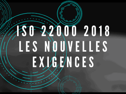 Les nouvelles exigences de l'ISO 22000 2018