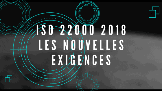 Les nouvelles exigences de l'ISO 22000 2018