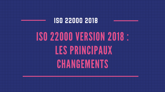 ISO 22000 2018 Les principaux changements