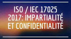 ISO / CEI 17025 2017: Impartialité et confidentialité 2 ISO / IEC 17025 2017: Impartialité et confidentialité