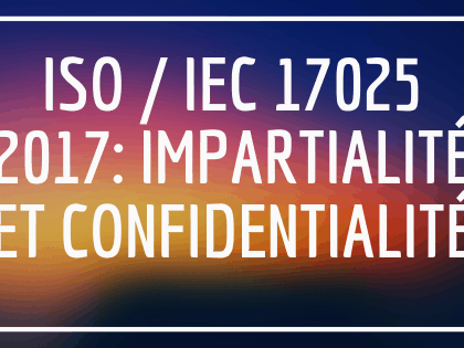 ISO / IEC 17025 2017: Impartialité et confidentialité