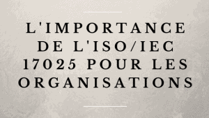 L'importance de l'ISO 17025 pour les organisations 1 Importance de l'ISO 17025 pour les organisations