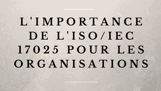 Importance de l'ISO 17025 pour les organisations