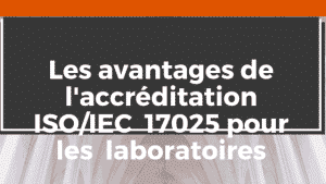 Les récompenses de l'accréditation ISO 17025 aux laboratoires 4 Les récompenses de l'accréditation ISO 17025 aux laboratoires
