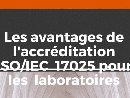 Les récompenses de l'accréditation ISO 17025 aux laboratoires