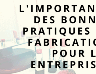 L'importance des bonnes pratiques de fabrication pour les entreprises