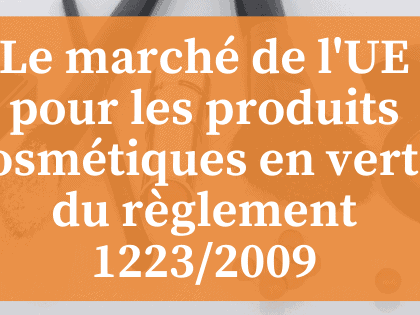 Marché de l'UE pour les produits cosmétiques en vertu du règlement de l'UE 1223/2009