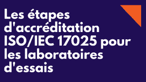 Normes et étapes d'accréditation ISO 17025 pour les laboratoires d'essais 7 Normes et étapes d'accréditation ISO 17025 pour les laboratoires d'essais