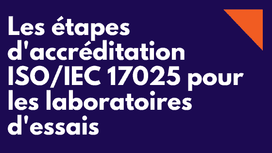 Normes et étapes d'accréditation ISO 17025 pour les laboratoires d'essais