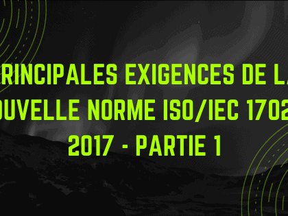 Principales exigences de la nouvelle norme ISO / IEC 17025: 2017 - Partie 1