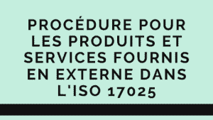 Procédure pour les produits et services fournis en externe dans l'ISO 17025 12 Procédure pour les produits et services fournis en externe dans l'ISO 17025