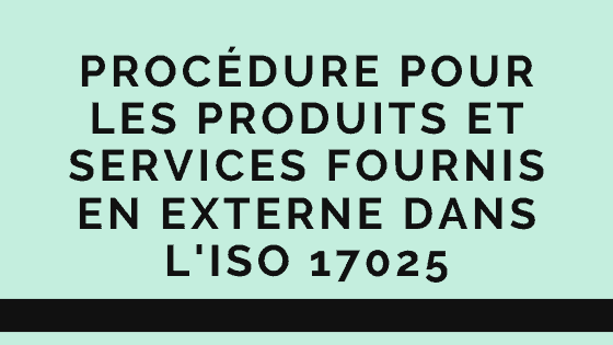 Procédure pour les produits et services fournis en externe dans l'ISO 17025