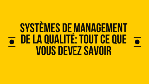 Systèmes de management de la qualité: tout ce que vous devez savoir 9 Systèmes de gestion de la qualité: tout ce que vous devez savoir