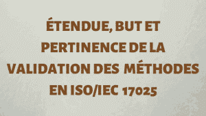 Étendue, but et pertinence de la validation de la méthode ISO 17025 7 Étendue, but et pertinence de la validation de la méthode ISO 17025