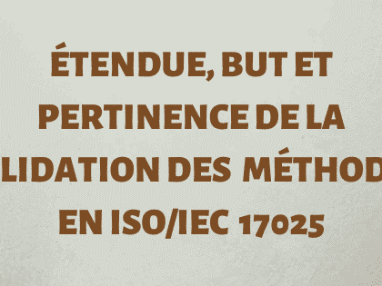 Étendue, but et pertinence de la validation de la méthode ISO 17025