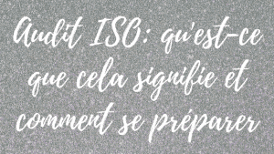 Audit ISO: qu'est-ce que cela signifie et comment se préparer ? 12 Audit ISO: qu'est-ce que cela signifie et comment se préparer ?