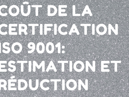 Coût de la certification ISO 9001: estimation et réduction