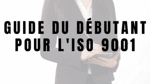 Guide du débutant pour l'ISO 9001 5 Guide du débutant pour l'ISO 9001
