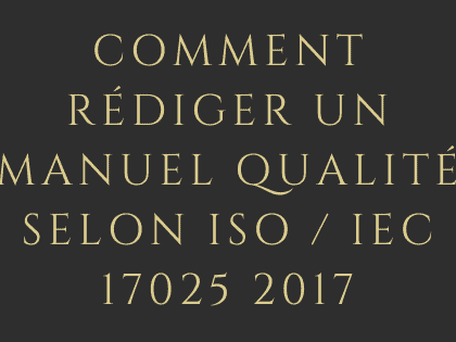 Comment rédiger un manuel qualité selon ISO / IEC 17025 2017