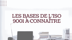 Les bases de l'ISO 9001 à connaître 2 Les bases de l'ISO 9001 à connaître