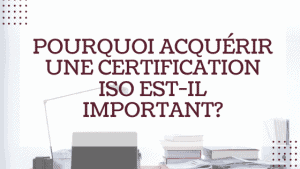 Pourquoi acquérir une certification ISO est-il important? 4 Pourquoi acquérir une certification ISO est-il important?