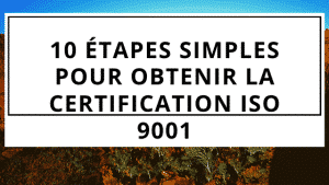10 étapes simples pour obtenir la certification ISO 9001 11 10 étapes simples pour obtenir la certification ISO 9001