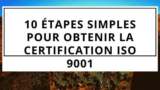 10 étapes simples pour obtenir la certification ISO 9001