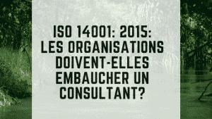 ISO 14001 2015 : Les organisations doivent-elles embaucher un consultant? 8 ISO 14001_ 2015_ Les organisations doivent-elles embaucher un consultant